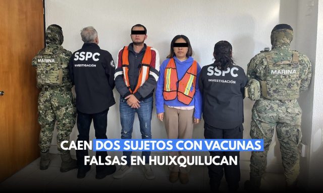 Caen dos sujetos con vacunas falsas en Huixquilucan