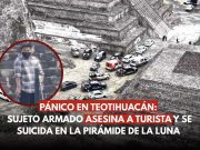 Teotihuacán: asesinan a turista y agresor se quita la vida