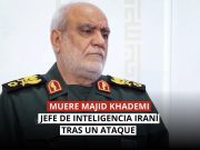 Majid Khademi, jefe de Inteligencia de la Guardia Revolucionaria, muere en un ataque.