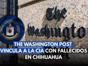 The Washington Post vincula a la CIA con fallecidos en Chihuahua