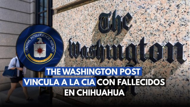 The Washington Post vincula a la CIA con fallecidos en Chihuahua