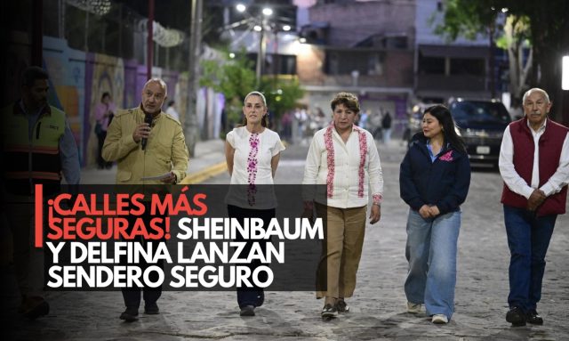 ¡Calles más seguras! Sheinbaum y Delfina lanzan Sendero Seguro