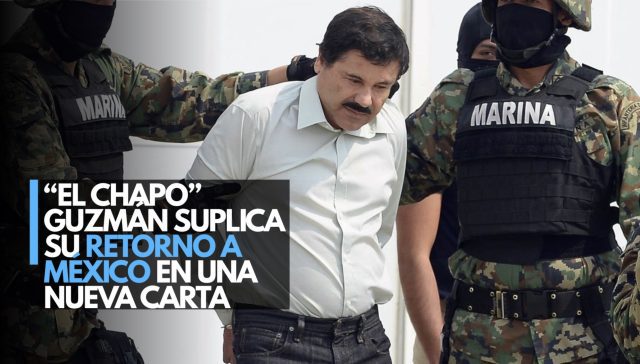 ¿Extraña los tacos? “El Chapo” suplica regreso a México en carta