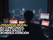 La paradoja digital: Más conectados, pero más solos y con menos atención