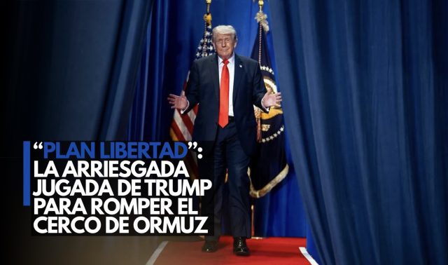 “Plan Libertad”: La arriesgada jugada de Trump para romper el cerco en Ormuz