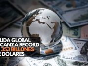 Deuda global alcanza récord de 353 billones de dólares