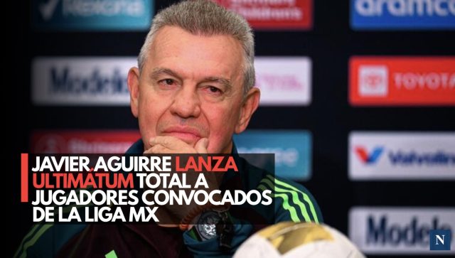 Javier Aguirre lanza ultimátum total a jugadores convocados de la Liga MX