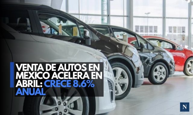 Venta de autos en México acelera en abril: crece 8.6% anual
