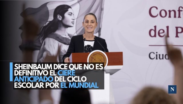 Sheinbaum dice que no es definitivo el cierre anticipado del ciclo escolar por el Mundial