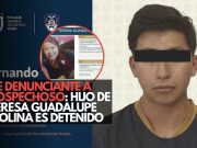 De víctima a sospechoso: detienen al hijo de Teresa Guadalupe