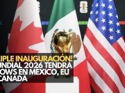 ¡Mundial a lo grande! FIFA tendrá tres ceremonias de apertura