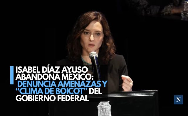 Isabel Díaz Ayuso abandona México; denuncia amenazas y “clima de boicot” del Gobierno Federal
