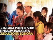 ¡Sonora estrena! Sheinbaum inaugura acueducto para pueblo seri