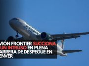 Avión de Frontier succiona a un intruso en plena carrera de despegue en Denver