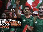 Mundial 2026: Abren vacantes en CDMX con sueldos elevados