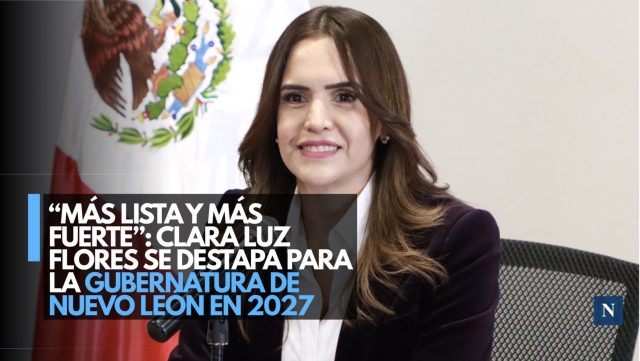 “Más lista y más fuerte”: Clara Luz Flores se destapa para la gubernatura de Nuevo León en 2027