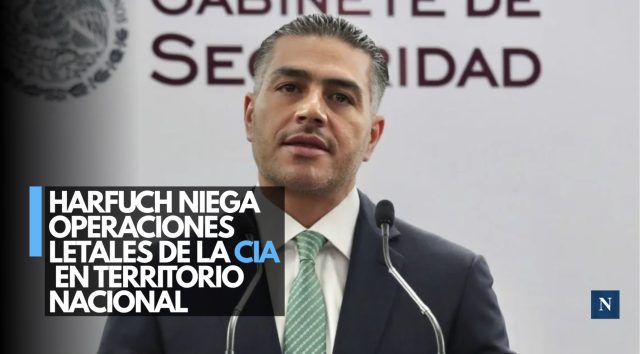 Harfuch niega operaciones letales de la CIA en territorio nacional