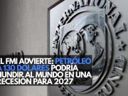 El FMI advierte: Petróleo a 130 dólares podría hundir al mundo en una recesión para 2027