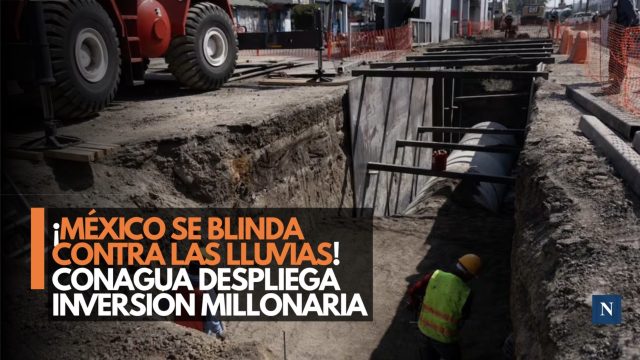 Lluvias bajo vigilancia: Conagua activa inversión histórica