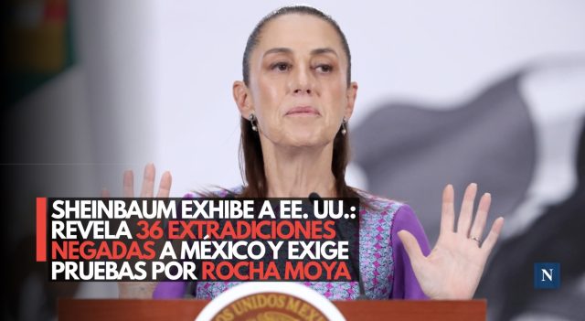 Sheinbaum exhibe a EE. UU.: Revela 36 extradiciones negadas a México y exige pruebas por Rocha Moya