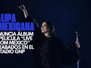 ¡Dua Lipa es mexicana! Anuncia álbum y película “Live from Mexico” grabados en el Estadio GNP