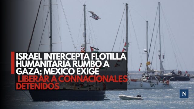 Israel intercepta flotilla humanitaria rumbo a Gaza; México exige liberar a connacionales detenidos