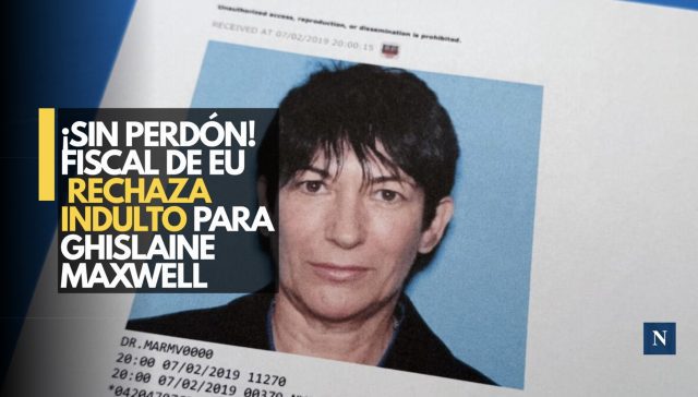 Caso Epstein: Fiscal de EU rechaza indulto para Ghislaine Maxwell