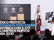 México proyecta expansión ferroviaria histórica con 2,377 kilómetros nuevos para 2030