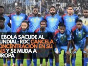 El ébola sacude al Mundial: RDC cancela concentración en su país y se muda a Europa