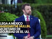 Máxima tensión: Llega a México Markwayne Mullin, secretario de Seguridad de EE. UU.
