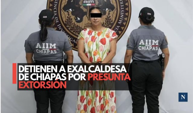 Detienen a exalcaldesa de Chiapas por presunta extorsión