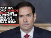 Marco Rubio reporta “ligeros avances” con Irán, pero EE. UU. advierte que mantiene plan militar alterno