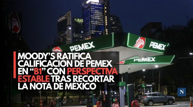 Moody’s ratifica calificación de Pemex en “B1” con perspectiva estable tras recortar la nota de México