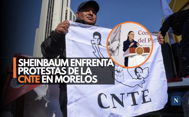 Sheinbaum choca con la CNTE por reclamos en Morelos