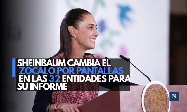 Sheinbaum cambia el Zócalo por pantallas en las 32 entidades para su informe del 31 de mayo