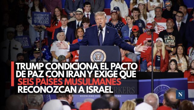 Trump condiciona el pacto de paz con Irán y exige que seis países musulmanes reconozcan a Israel