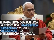 El papa León XIV publica la encíclica “Magnifica Humanitas” y exige “desarmar” la Inteligencia Artificial