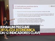 Sheinbaum presume fortaleza económica con 12 indicadores