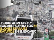 Subsidio al Mexibús y Mexicable supera los 61 millones de viajes gratuitos en el Edomex