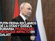 Putin frena reclamos de la OTAN y exige a Rumania pruebas del dron que impactó en Galati