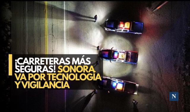 ¡Blindaje en Sonora! Gobierno y empresas reforzarán carreteras