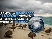 Alerta preventiva: Arranca la temporada de huracanes 2026 en el Atlántico bajo la sombra de “El Niño”