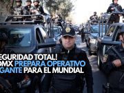 ¡Seguridad total! CDMX prepara operativo gigante para el Mundial