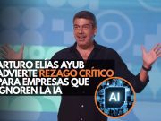 Arturo Elías Ayub advierte rezago crítico para empresas que ignoren la IA