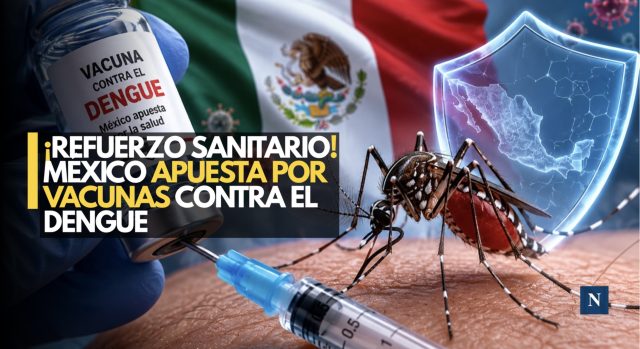 ¡Escudo contra el dengue! México integrará nuevas vacunas