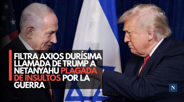 Filtra Axios durísima llamada de Trump a Netanyahu plagada de insultos por la guerra