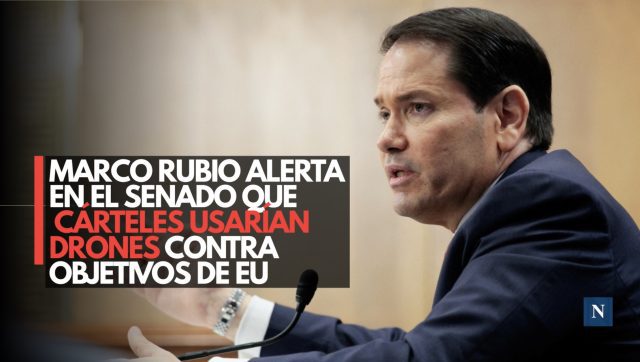 Marco Rubio alerta en el Senado que cárteles usarían drones contra objetivos de EU