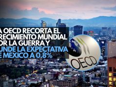 La OCDE recorta el crecimiento mundial por la guerra y hunde la expectativa de México a 0.8%