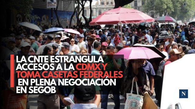 La CNTE estrangula accesos a la CDMX y toma casetas federales en plena negociación en Segob