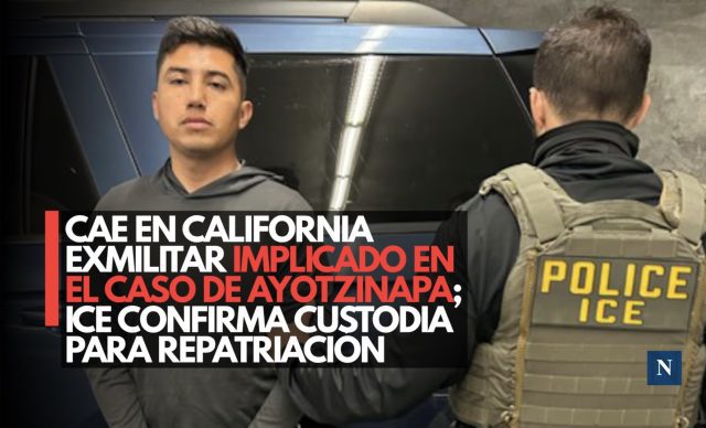 Cae en California exmilitar implicado en el caso Ayotzinapa; ICE confirma custodia para repatriación